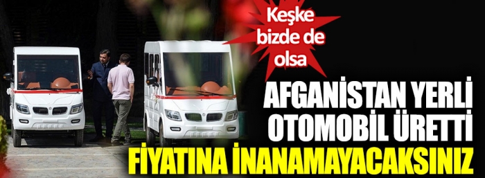 afganistanın yerli otomobil üretmesi