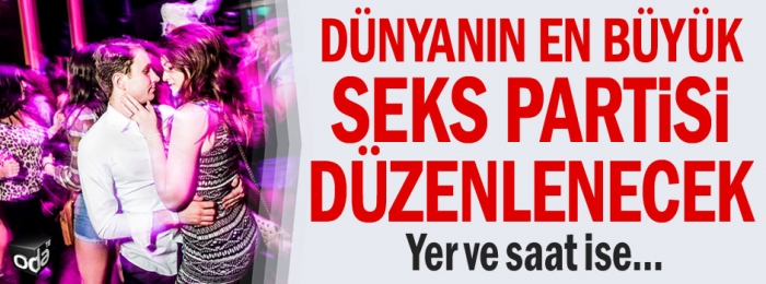 dünyanın en büyük seks partisi