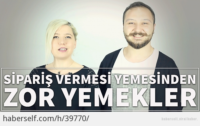Sipariş Vermesi Yemesinden Zor Yemekler