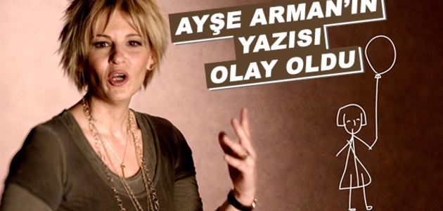 Ayşe Arman'ın Bugün Yayınlanan Yazısı Sosyal Medyada Olay Yarattı