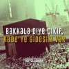 bakkala diye çıkıp kabeye gidesim var / #1051947