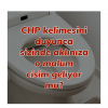 chp kelimesini duyunca akla pislik gelmesi / #2224474