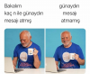 bugün de kimsenin günaydın mesajı atmamış olması / #2148044
