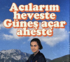 acılarım heveste güneş açar aheste