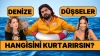 denize düşse ilk hangisini kurtarırsın anketi / #2335174