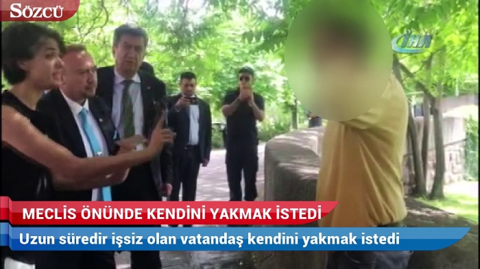 17 mayıs 2018 tbmm önünde kendini yakan vatandaş