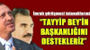 tayyip bey in başkanlığını destekleriz