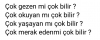 çok bilmek