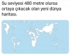 su seviyesi 480 mt artarsa oluşacak dünya haritası / #2010002