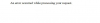an error occurred while processing your request